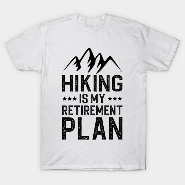 Hiking Is My Retirement Plan T-Shirt by DragonTees